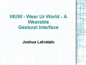 WUW Wear Ur World A Wearable Gestural Interface