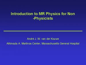 Introduction to MR Physics for Non Physicists Andr