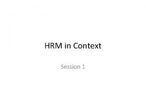 HRM in Context Session 1 Concept of HRM