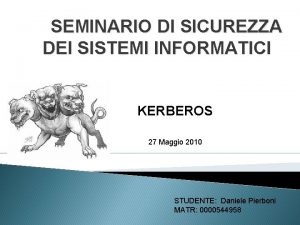 SEMINARIO DI SICUREZZA DEI SISTEMI INFORMATICI KERBEROS 27