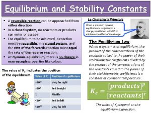 Equilibrium and Stability Constants A reversible reaction can