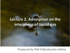 Lecture 2 Adsorption on the interphase of liquidgas