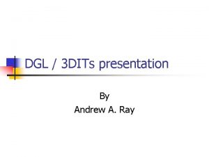 DGL 3 DITs presentation By Andrew A Ray