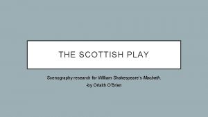 THE SCOTTISH PLAY Scenography research for William Shakespeares