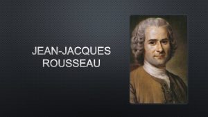 JEANJACQUES ROUSSEAU LIFE BIRTH ROUSSEAU WAS BORN ON