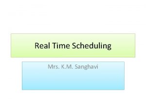 Real Time Scheduling Mrs K M Sanghavi Real