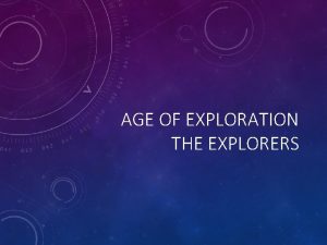 AGE OF EXPLORATION THE EXPLORERS REASONS FOR EXPLORATION
