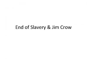 End of Slavery Jim Crow How did slavery