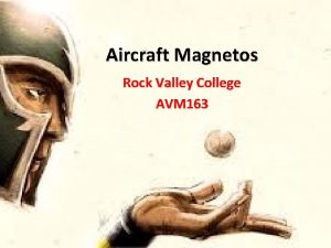 Aircraft Magnetos Rock Valley College AVM 163 Magnetos