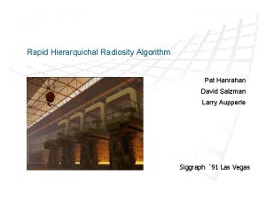 Rapid Hierarquichal Radiosity Algorithm Pat Hanrahan David Salzman