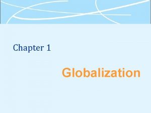 Chapter 1 Globalization What Is Globalization Globalization the