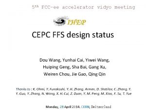 5 th FCCee accelerator vidyo meeting CEPC FFS