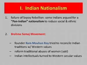 I Indian Nationalism 1 failure of Sepoy Rebellion