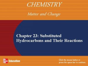 CHEMISTRY Matter and Change Chapter 23 Substituted Hydrocarbons