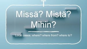 T Miss Mist Mihin Local cases where where