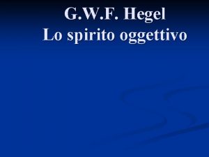 G W F Hegel Lo spirito oggettivo Spirito