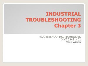 INDUSTRIAL TROUBLESHOOTING Chapter 3 TROUBLESHOOTING TECHNIQUES INMT 2345