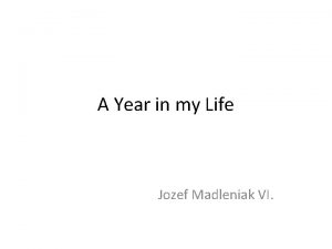 A Year in my Life Jozef Madleniak VI