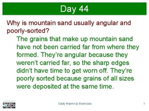 Day 44 Why is mountain sand usually angular