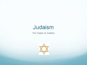 Judaism The Origins of Judaism The Origins of