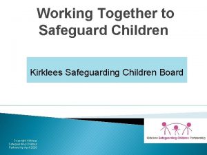 Working Together to Safeguard Children Kirklees Safeguarding Children