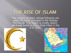 THE RISE OF ISLAM The religion of Islam