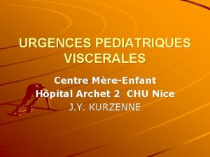 URGENCES PEDIATRIQUES VISCERALES Centre MreEnfant Hpital Archet 2