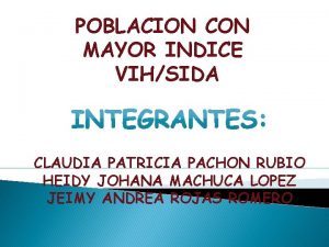 POBLACION CON MAYOR INDICE VIHSIDA CLAUDIA PATRICIA PACHON