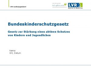 LVRLandesjugendamt Bundeskinderschutzgesetz Gesetz zur Strkung eines aktiven Schutzes