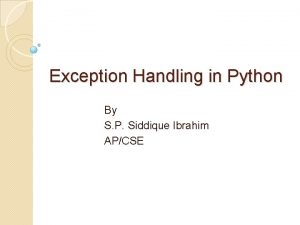 Exception Handling in Python By S P Siddique