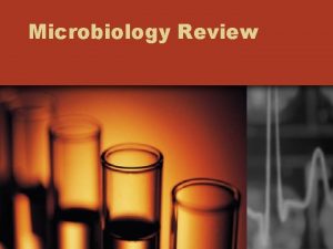 Microbiology Review Taxonomy Microbiology is the study of