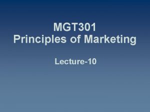 MGT 301 Principles of Marketing Lecture10 Summary of