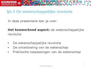 6 4 De wetenschappelijke revolutie In deze presentatie