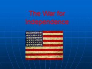 The War for Independence DECLARATION OF INDEPENDENCE n