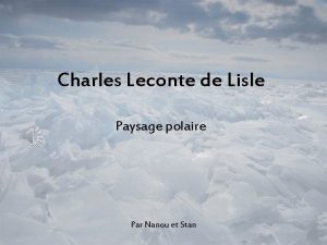Charles Leconte de Lisle Paysage polaire Par Nanou