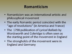 Romanticism Romanticism was an international artistic and philosophical