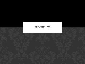 REFORMATION THE CATHOLICS COUNTER REFORMATION The Catholic CounterReformation