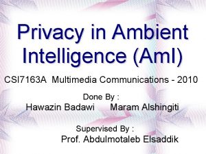 Privacy in Ambient Intelligence Am I CSI 7163