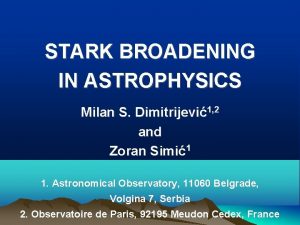 STARK BROADENING IN ASTROPHYSICS Milan S Dimitrijevi1 2