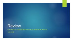 Review COLONIES TO THE ASSASSINATION OF ABRAHAM LINCOLN