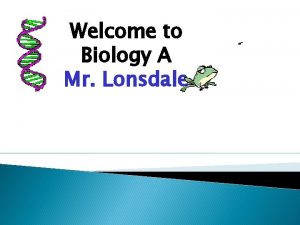 Welcome to Biology A Mr Lonsdale Blue An
