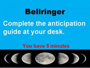 Bellringer Complete the anticipation guide at your desk