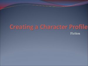 Creating a Character Profile Fiction Character Profile When