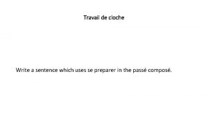 Travail de cloche Write a sentence which uses