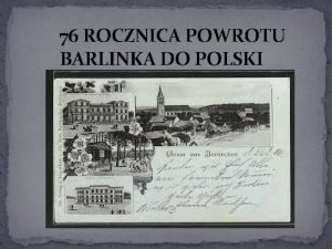 76 ROCZNICA POWROTU BARLINKA DO POLSKI KRTKA HISTORIA