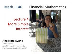 Math 1140 Lecture 4 More Simple Interest Ana