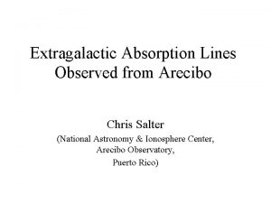 Extragalactic Absorption Lines Observed from Arecibo Chris Salter