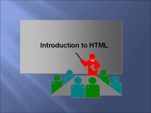 Introduction to HTML What is HTML HTML stands