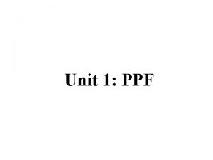 Unit 1 PPF Production Possibilities A B C