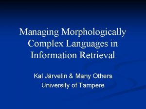 Managing Morphologically Complex Languages in Information Retrieval Kal